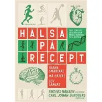 Hälsa på recept : träna smartare, må bättre, lev längre