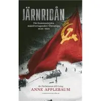 Järnridån : det kommunistiska maktövertagandet i Östeuropa 1945 - 1956