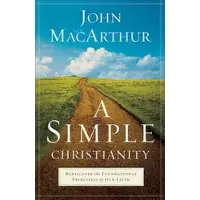 A Simple Christianity – Rediscover the Foundational Principles of Our Faith