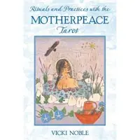 Rituals and Practices with the Motherpeace Tarot