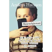 Skärmhjärnan : Hur en hjärna i osynk med sin tid kan göra oss stressade, deprimerade och ångestfyllda