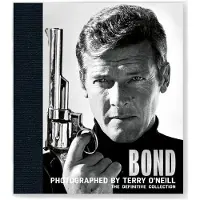 Bond: Photographed by Terry O'Neill: The Definitive Collection