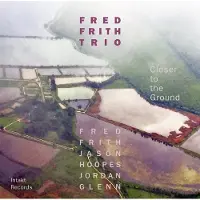 Ginza.se Fred Frith Trio: Closer To The Ground