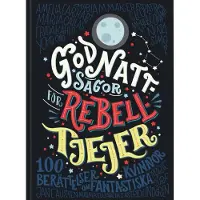 Godnattsagor för rebelltjejer : 100 berättelser om fantastiska kvinnor