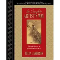 The Complete Artist's Way: Creativity as a Spiritual Practice
