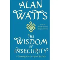The Wisdom of Insecurity: A Message for an Age of Anxiety
