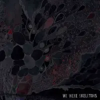 Ginza.se We Were Skeletons: We Were Skeletons