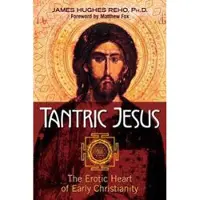 Tantric jesus - the erotic heart of early christianity