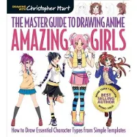 Master Guide to Drawing Anime, The: Amazing Girls