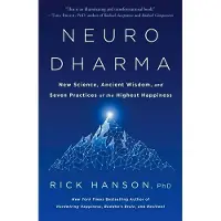 Neurodharma: New Science, Ancient Wisdom, and Seven Practices of the Highest Happiness