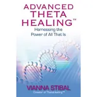 Advanced Thetahealing (R) - Harnessing the Power of All That Is