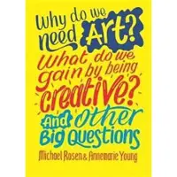 Why do we need art? What do we gain by being creative? And other big questions
