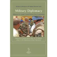 Military Diplomacy: Reflections by Former United Nations Force Commanders