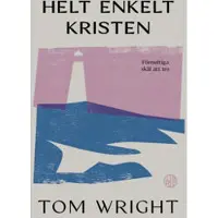 Helt enkelt kristen : förnuftiga skäl att tro