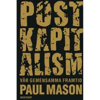 Postkapitalism : Vår gemensamma framtid