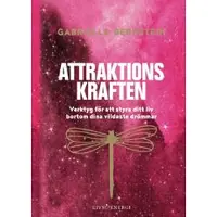 Attraktionskraften : verktyg för att styra ditt liv bortom dina vildaste drömmar