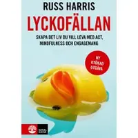 Lyckofällan : skapa det liv du vill leva med ACT, mindfulness och engagemang
