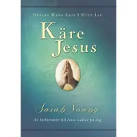 Käre Jesus : upplev Hans ljus i ditt liv