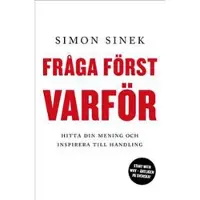 Fråga först varför : Hitta din mening och inspirera till handling
