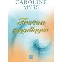 Trotsa tyngdlagen : läk dig själv genom nådens kraft