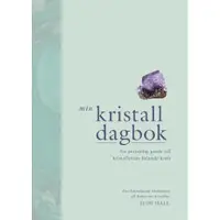 Min kristalldagbok : en personlig guide till kristallernas helande kraft