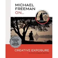 Michael Freeman On... Creative Exposure