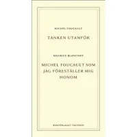 Tanken utanför ; Michel Foucault som jag föreställer mig honom