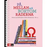 På, mellan och bortom raderna åk 1-3 : Arbeta med läsförståelse utifrån skönlitteratur