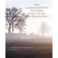 Dag Hammarskjöld's Backåkra : the Magic of the Place and the History of its Objects