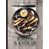 Rötter & knölar : Vegetarisk mat från underjorden