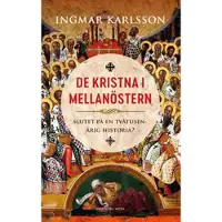 De kristna i Mellanöstern : slutet på en tvåtusenårig historia?