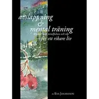 Avslappning & Mental träning - kryddat med mindfulness och nlp - för ett rikare liv