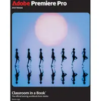 Adobe Premiere Pro Classroom in a Book 2025 Release