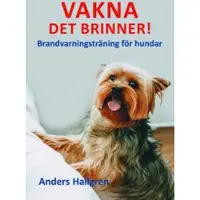 Vakna det brinner! : brandvarningsträning för hundar