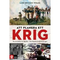 Att planera ett krig : Hur de tänkte, hur det blev - från Napoleons tid till vår egen