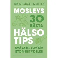 Mosleys 30 bästa hälsotips : små saker som får stor betydelse