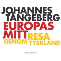 Europas mitt : resa i Tyskland (inbunden)