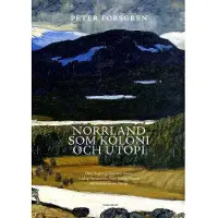 Norrland som koloni och utopi : Olof Högbergs Den stora vreden, Ludvig Nord (bok, flexband)