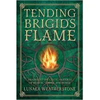 Tending Brigids Flame - Awaken to the Celtic Goddess of the Hearth, Temple,