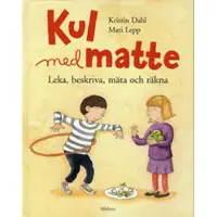 Kul med matte : leka, beskriva, mäta och räkna