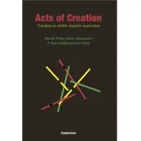 Book Acts of creation : thoughts on artistic research supervision (inbunden, eng)