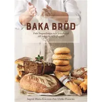 Baka bröd : Från lingonlimpa och bondbröd till focaccia och chapati