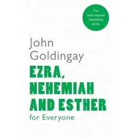 Ezra, Nehemiah and Esther for Everyone