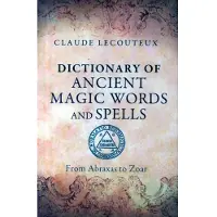 Dictionary of Ancient Magic Words and Spells - From Abraxas to Zoar