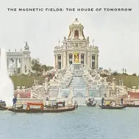 Ginza.se The Magnetic Fields: The House of Tomorrow