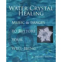 Water Crystal Healing- Music & Images to Restore Your Well-Being (H)