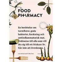 Food Pharmacy : en berättelse om tarmfloror, snälla bakterier, forskning och antiinflammatorisk mat