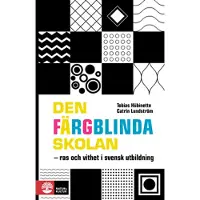 Den färgblinda skolan : ras och vithet i svensk utbildning