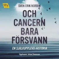 Och cancern bara försvann: en självupplevd historia, Ljudbok