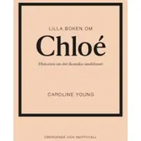 Lilla boken om Chloé : Historien om det ikoniska modehuset